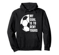 Goalie My Goal Is To Deny Yours Hoodie - Custom Art Print for Adults