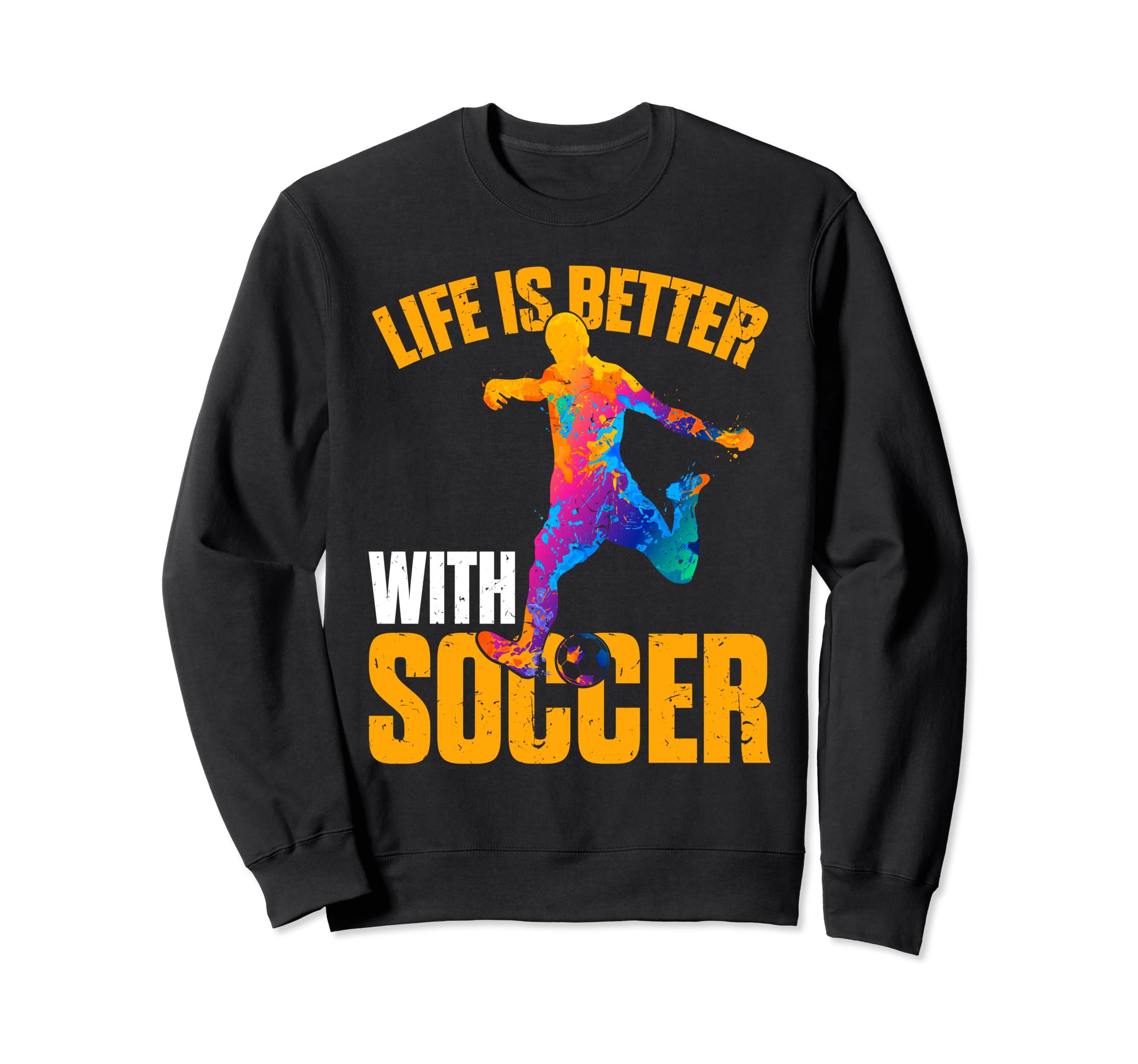 Life Is Better Soccer Funny Sweatshirt - Streetwear Style for Adults