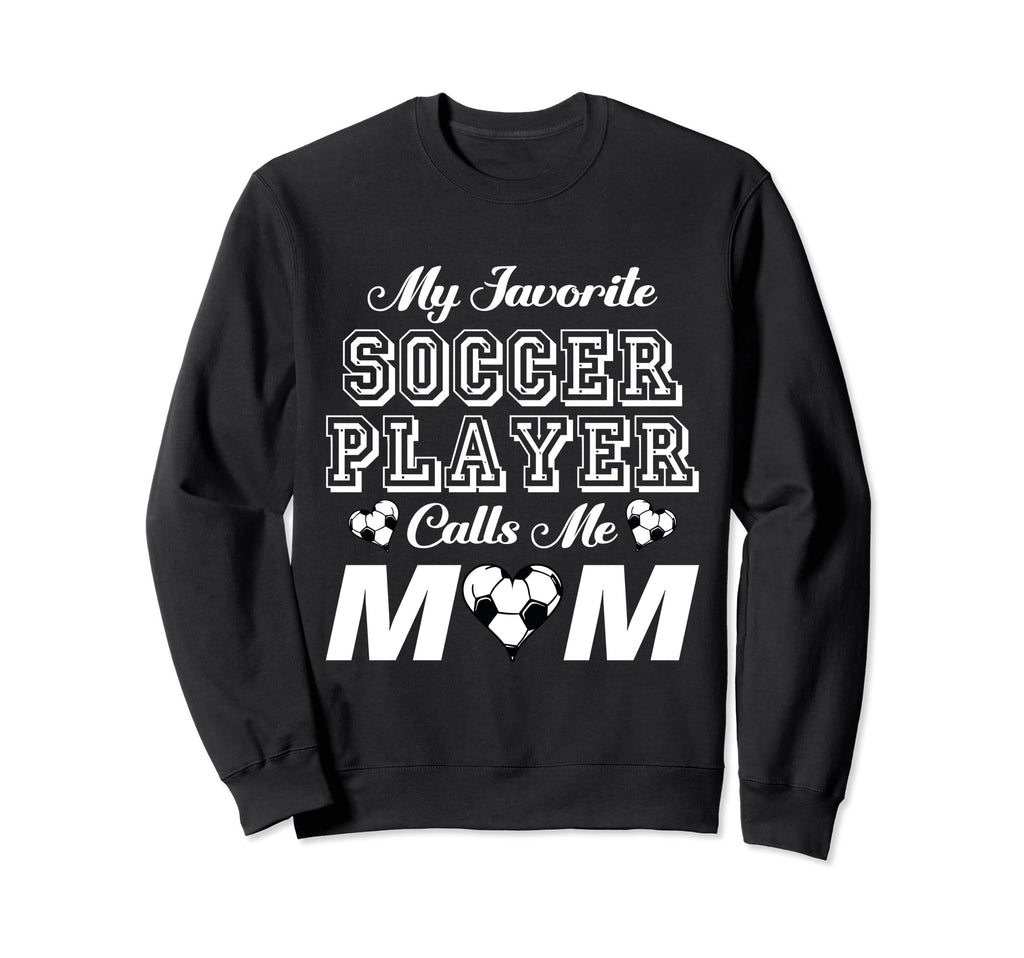 My Favorite Soccer Player Calls Me Sweatshirt - Streetwear Style Men Women
