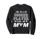My Favorite Soccer Player Calls Me Sweatshirt - Streetwear Style Men Women