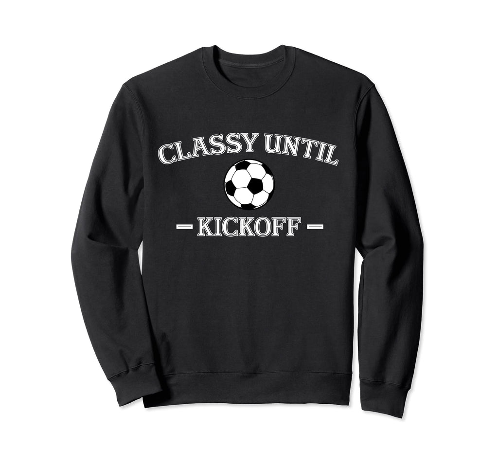 Classy Until Kickoff Soccer Mom Game Sweatshirt - Streetwear Style Unisex