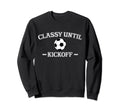Classy Until Kickoff Soccer Mom Game Sweatshirt - Streetwear Style Unisex