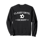 Classy Until Kickoff Soccer Mom Game Sweatshirt - Streetwear Style Unisex