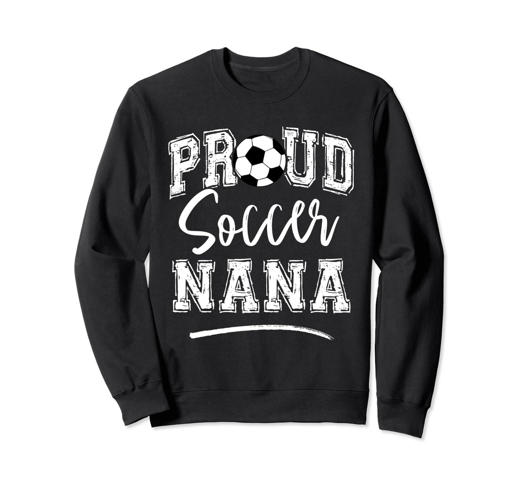 Proud Soccer Nana Funny Loudly Sweatshirt - Custom Art Print Men Women