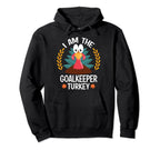 Thanksgiving I Am Goalkeeper Turkey Hoodie - Graphic Print Unisex