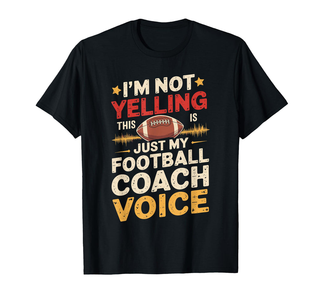 Im Not Yelling This Is Just My Football T-Shirt - Streetwear Style Unisex