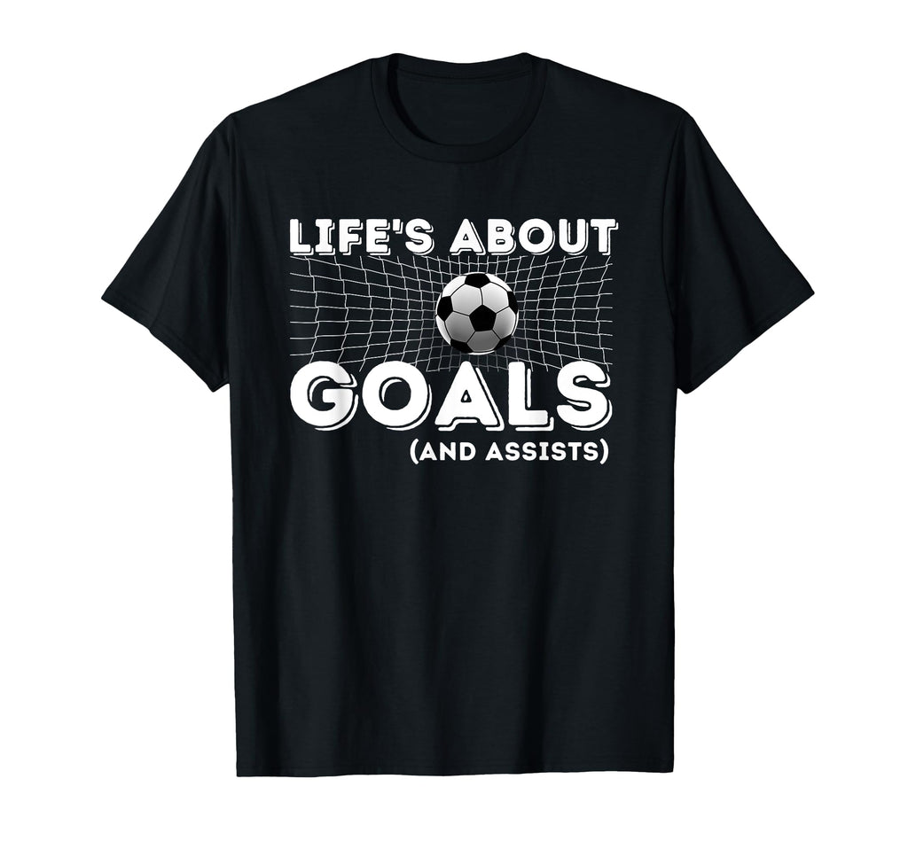Lifes About Goals And Assists Soccer T-Shirt - Graphic Print for Adults
