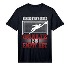 Behind Every Good Goalie Is Empty T-Shirt - Fun Novelty Design Men Women