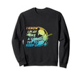 I Know I Play Like Try To Keep Up Funny Sweatshirt - Unique Graphic Unisex