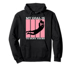 My Goal Is To Deny Yours Funny Soccer Hoodie - Graphic Print Men Women
