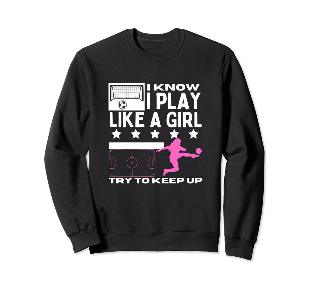 Soccer Player I Play Like Funny Sweatshirt - Aesthetic Graphic Unisex
