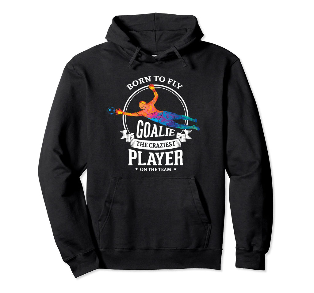 Born To Fly Goalie Craziest Player Team Hoodie - Graphic Print Men Women