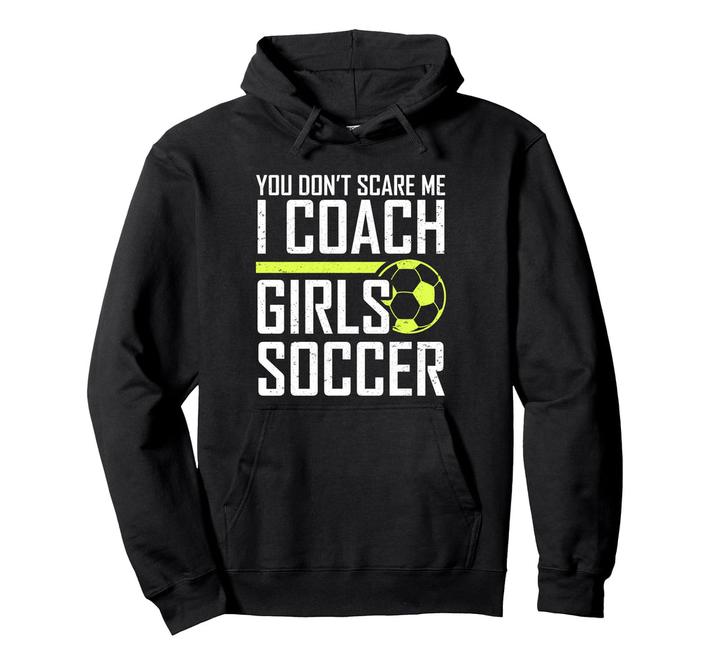You Dont Scare Me Coaches Coach Soccer Coach Hoodie - Graphic Print Unisex