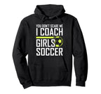 You Dont Scare Me Coaches Coach Soccer Coach Hoodie - Graphic Print Unisex