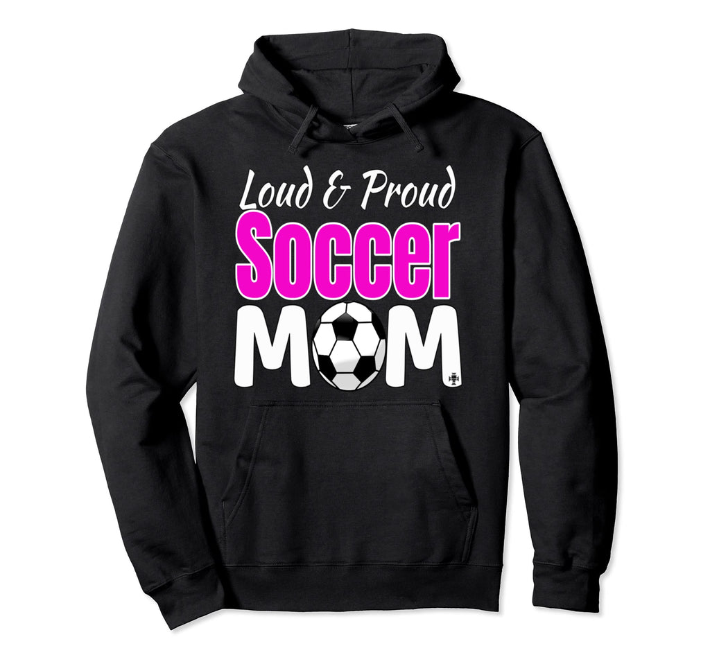 Loud And Proud Soccer Mom Hoodie - Aesthetic Graphic Unisex