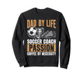 Dad Life Soccer Coach Passion Coffee Sweatshirt - Unique Graphic Unisex
