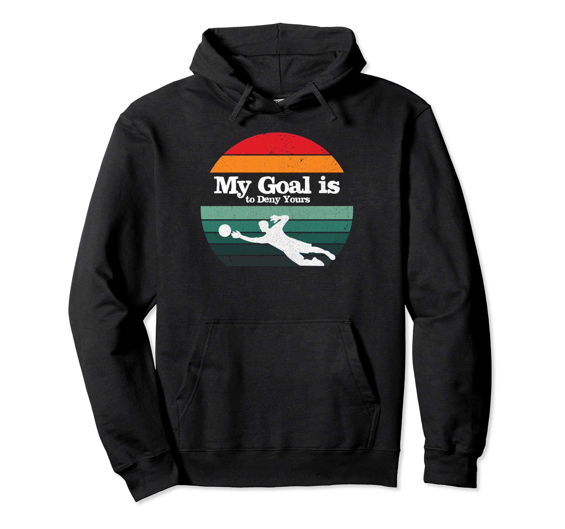 My Goal Is To Deny Yours Soccer Goalie Hoodie - Trendy Graphic Men Women