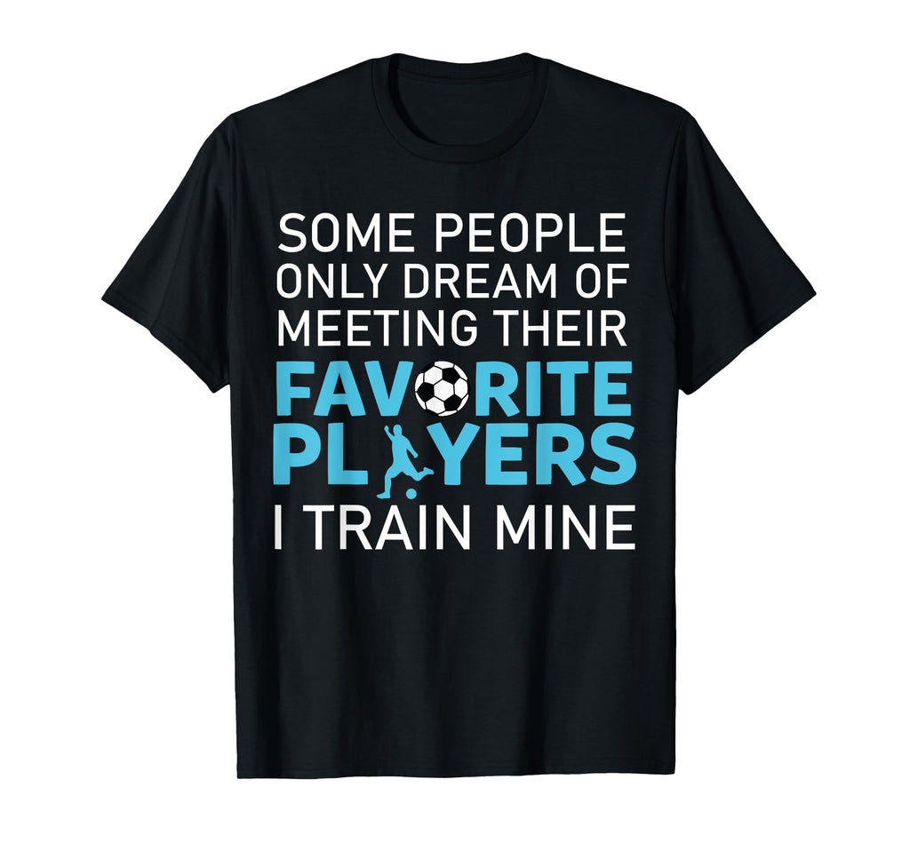 Funny Soccer Coach Trainer Team T-Shirt - Fun Novelty Design Men Women
