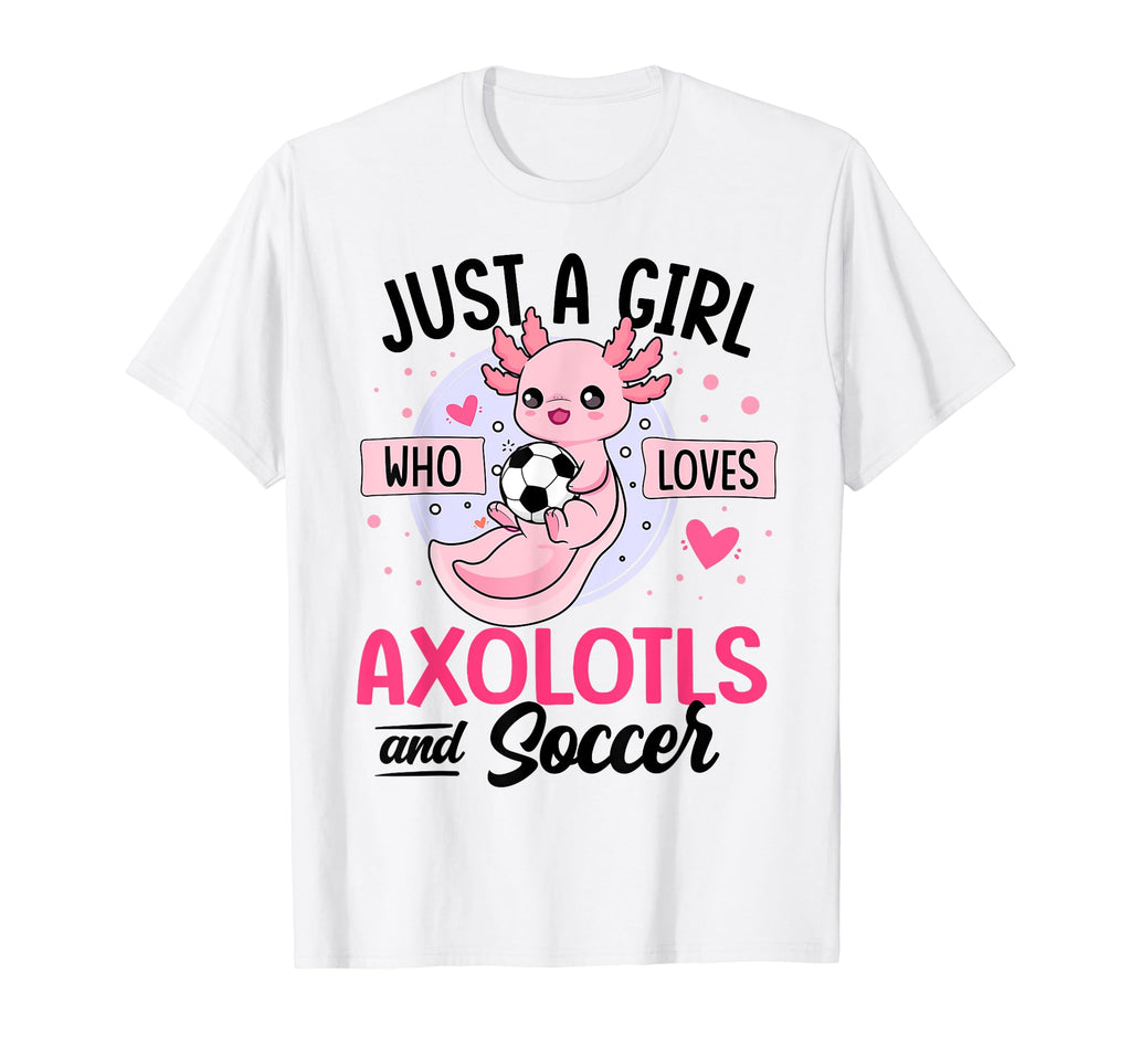 Just Who Loves Axolotls And Soccer Kawaii T-Shirt - Novelty Apparel Unisex