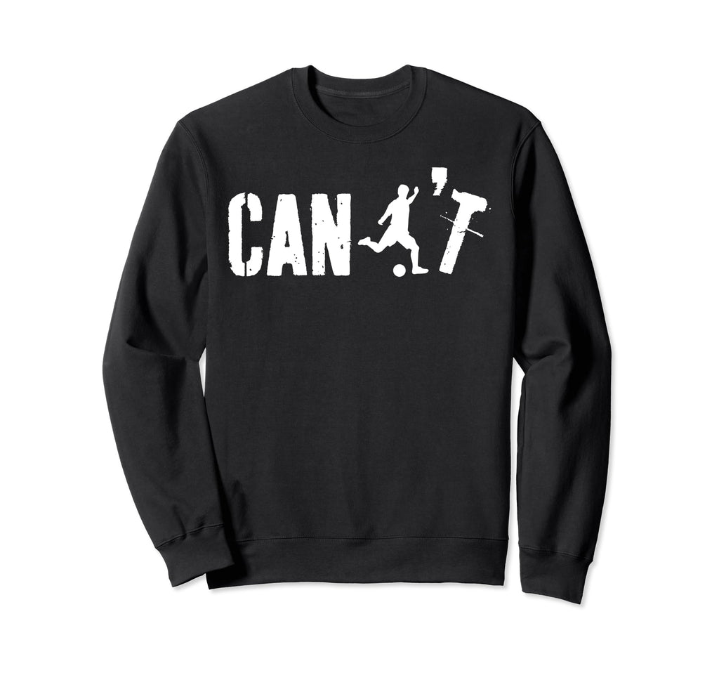 Cant Funny Soccer Coach Soccer Sweatshirt - Custom Art Print for Adults