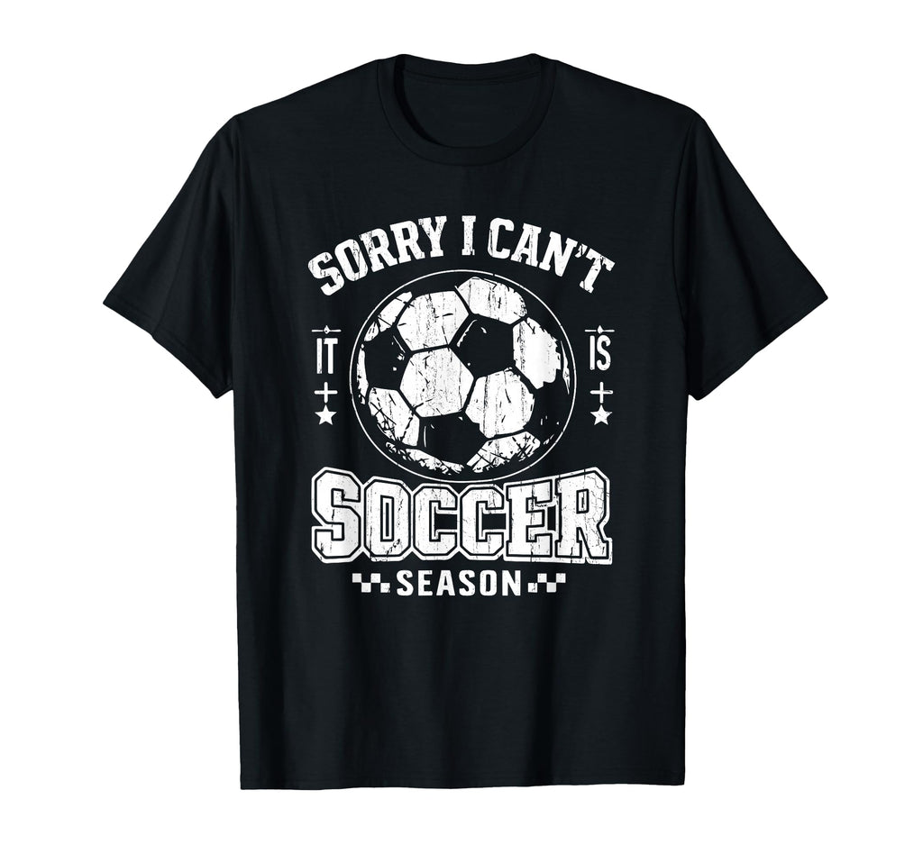 Sorry I Cant It Is Soccer Season T-Shirt - Streetwear Style for Adults