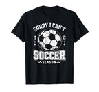 Sorry I Cant It Is Soccer Season T-Shirt - Streetwear Style for Adults
