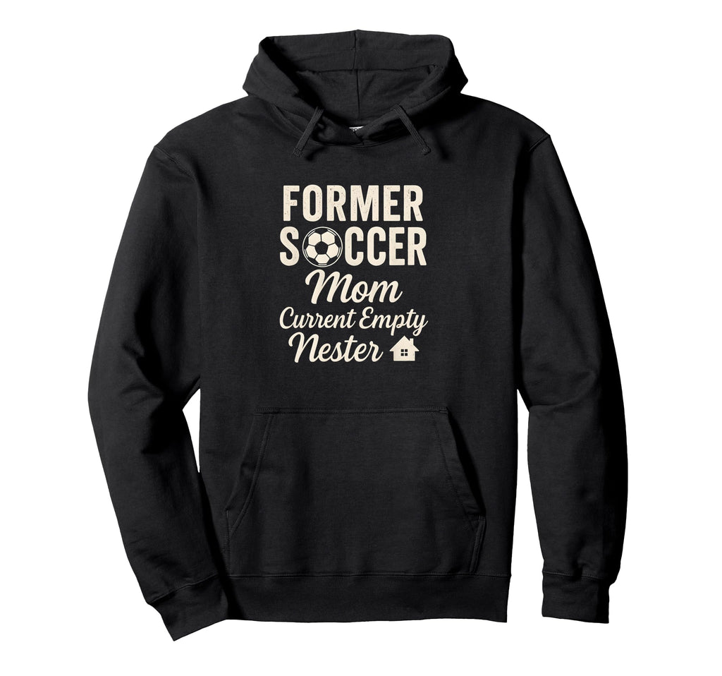 Former Soccer Mom Current Empty Nester Hoodie - Novelty Apparel for Adults