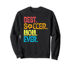 Best Soccer Mom Ever Funny Soccer Sweatshirt - Streetwear Style Men Women