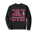 You Dont Have To Be Crazy To Play Sweatshirt - Trendy Graphic for Adults