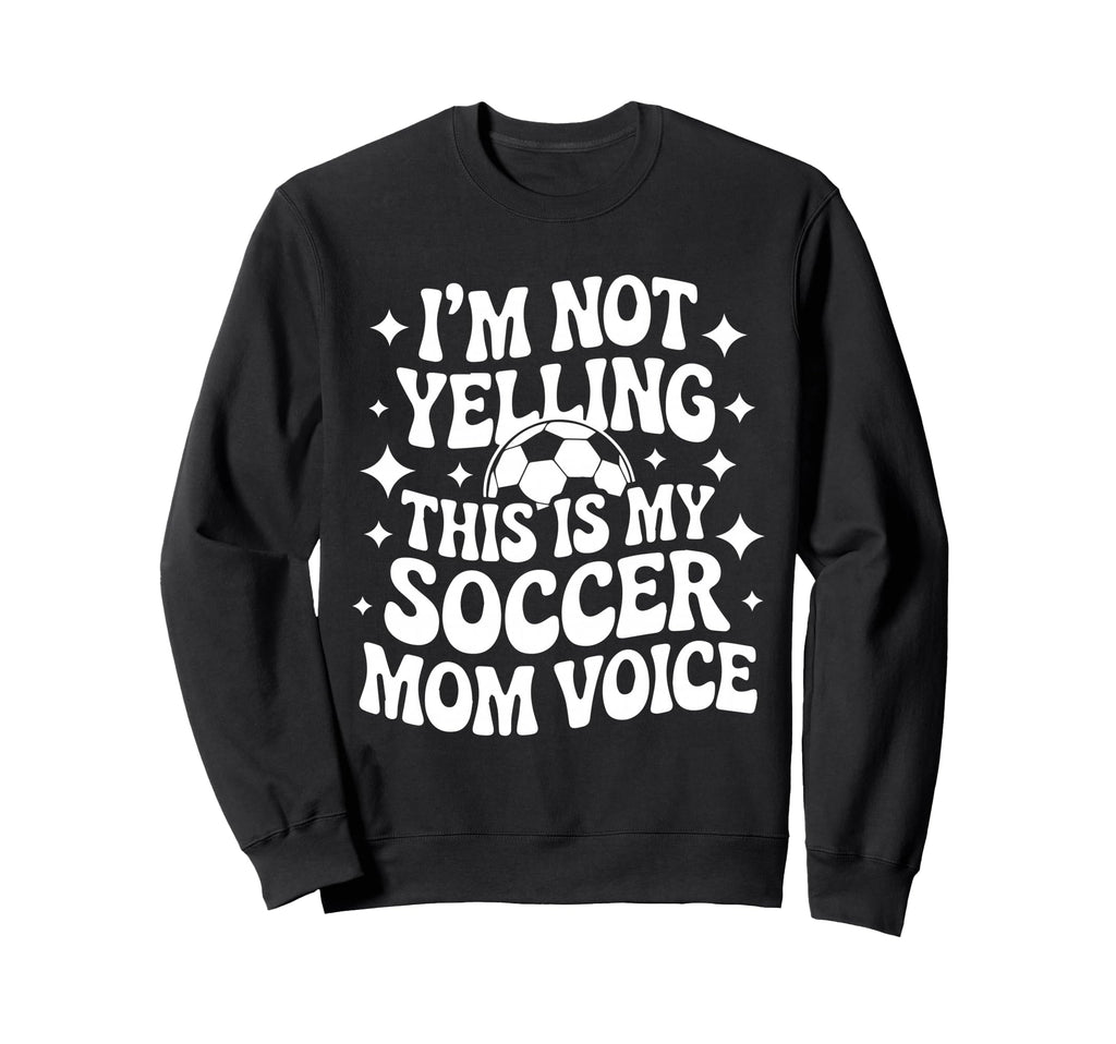 Im Not Yelling This Is My Soccer Sweatshirt - Custom Art Print for Adults