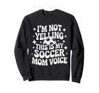 Im Not Yelling This Is My Soccer Sweatshirt - Custom Art Print for Adults
