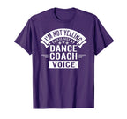 Im Not Yelling This Is Just My Dance T-Shirt - Novelty Apparel for Adults