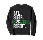 Eat Sleep Soccer Repeat Soccer Sweatshirt - Fun Novelty Design Men Women
