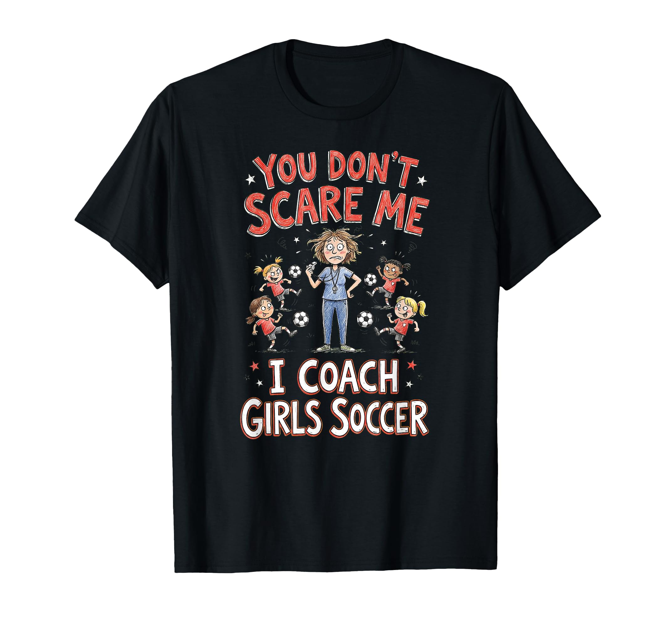 You Dont Scare Me I Coach Soccer T-Shirt - Novelty Apparel Unisex