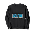 Funny Soccer Gifts Sweatshirt - Novelty Apparel for Adults