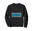 Funny Soccer Gifts Sweatshirt - Novelty Apparel for Adults