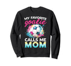 My Favorite Goalie Calls Me Mom Sweatshirt - Trendy Graphic for Adults