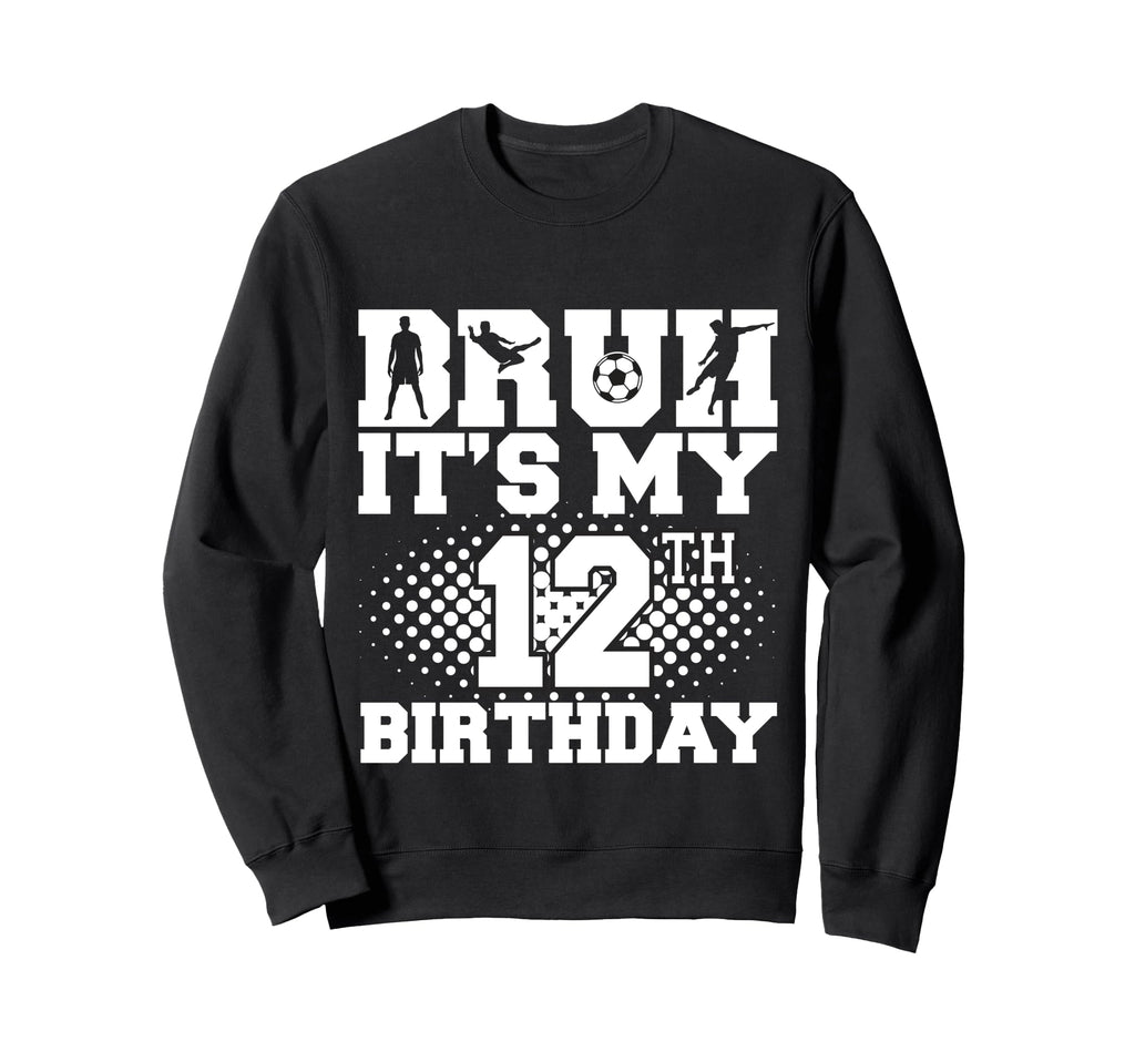 Bruh Its My 12Th Birthday Soccer 12 Sweatshirt - Unique Graphic Men Women