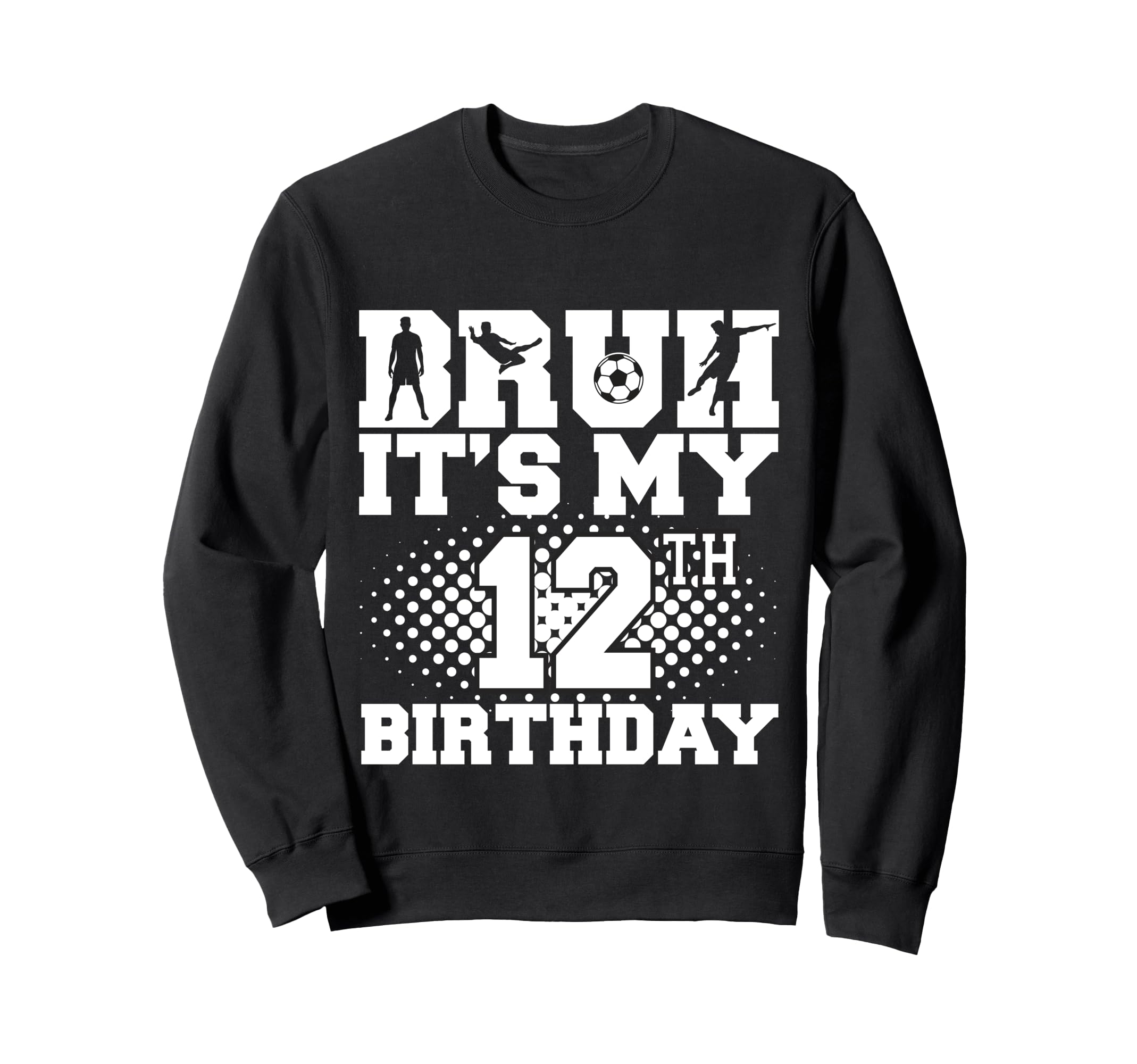 Bruh Its My 12Th Birthday Soccer 12 Sweatshirt - Unique Graphic Men Women