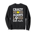 Crazy Proud Always Loud Ball Mom Sweatshirt - Aesthetic Graphic for Adults