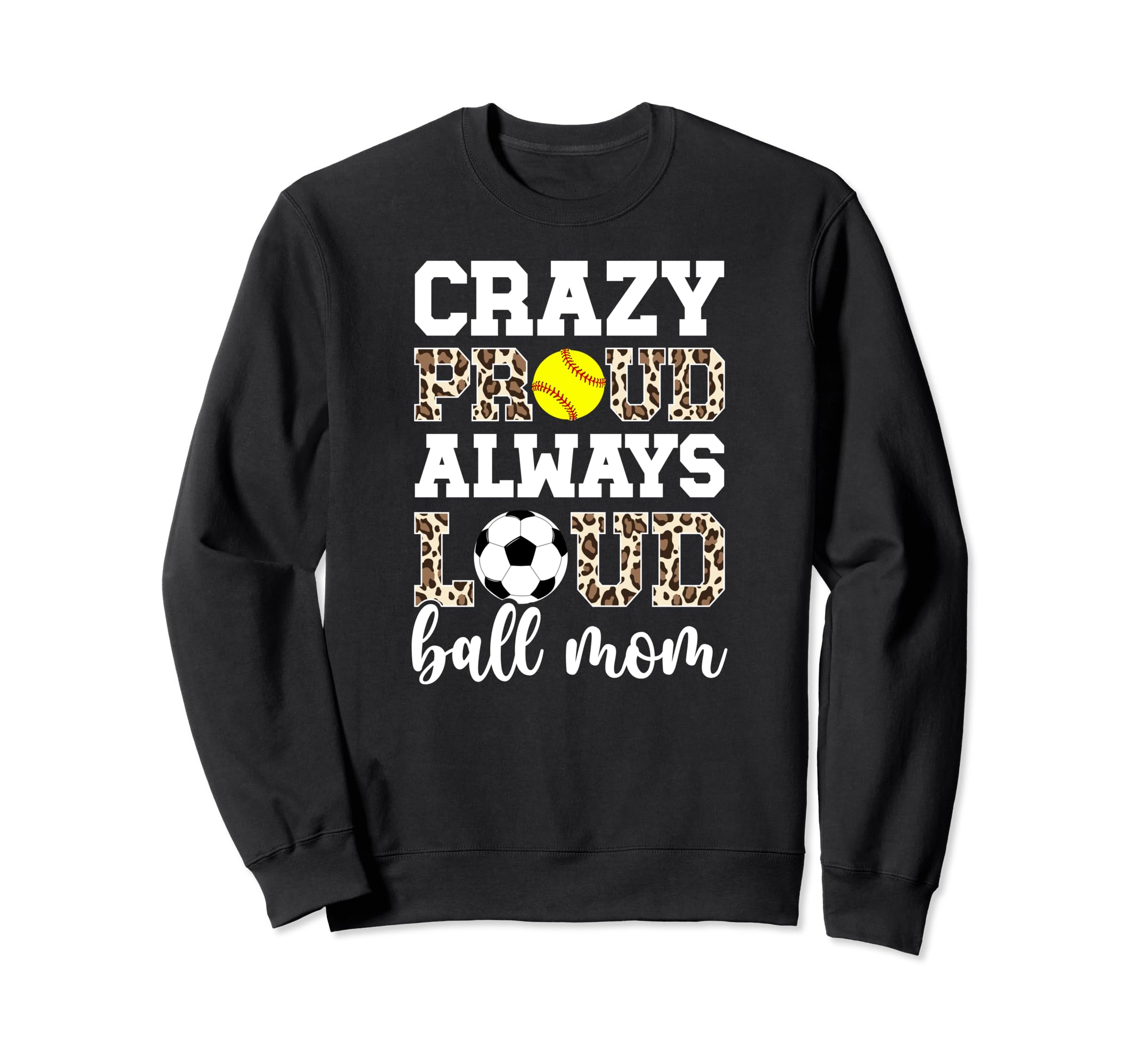 Crazy Proud Always Loud Ball Mom Sweatshirt - Aesthetic Graphic for Adults