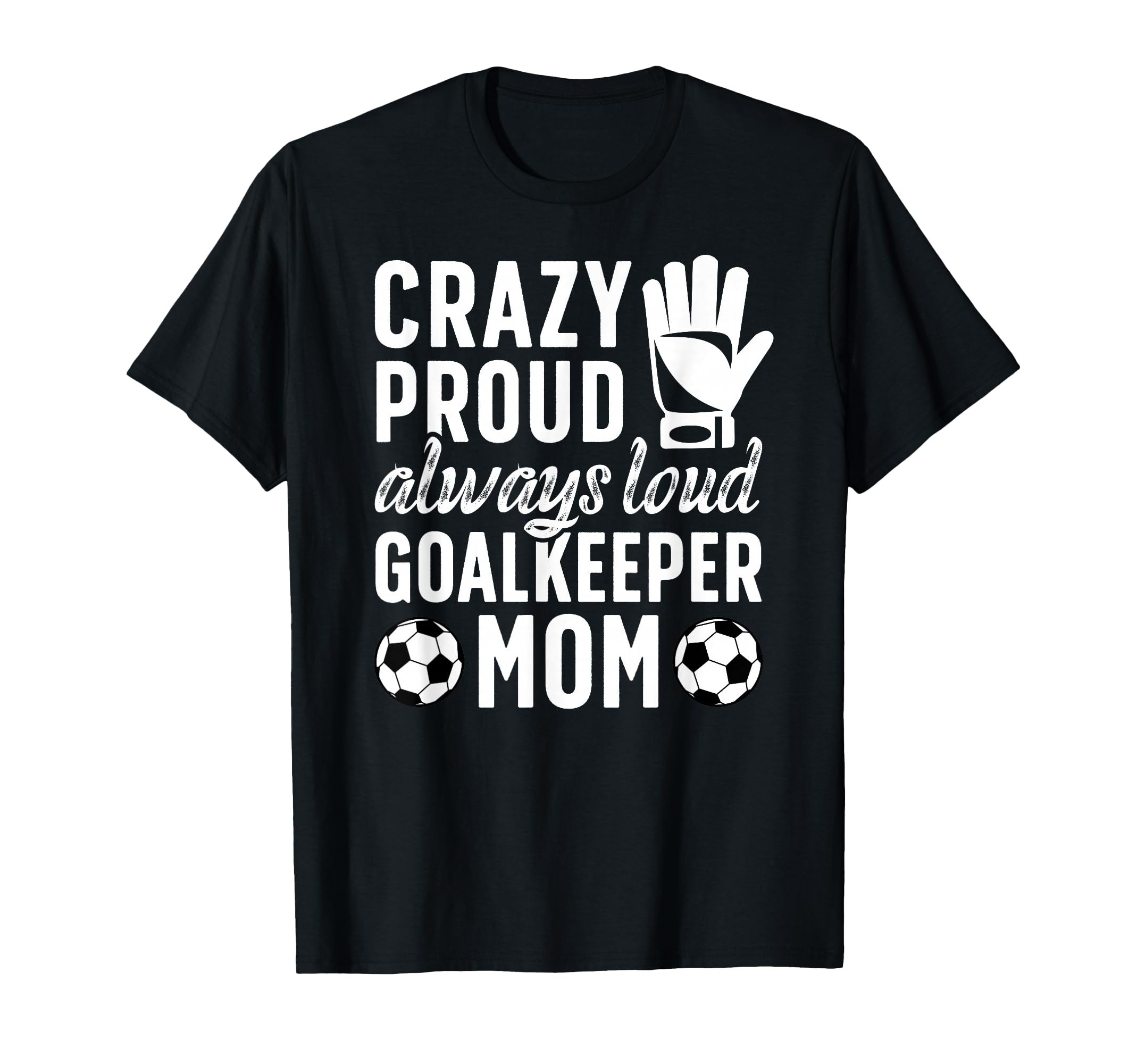 Crazy Proud Soccer Goalkeeper Mom T-Shirt - Trendy Graphic for Adults