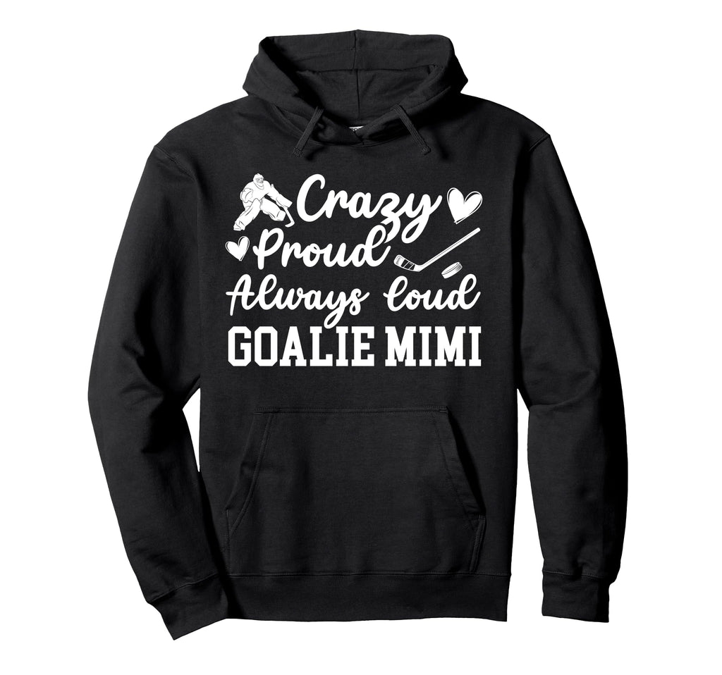 Crazy Proud Hockey Goalie Mimi Hockey Hoodie - Novelty Apparel Unisex