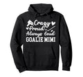 Crazy Proud Hockey Goalie Mimi Hockey Hoodie - Novelty Apparel Unisex