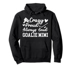 Crazy Proud Hockey Goalie Mimi Hockey Hoodie - Novelty Apparel Unisex