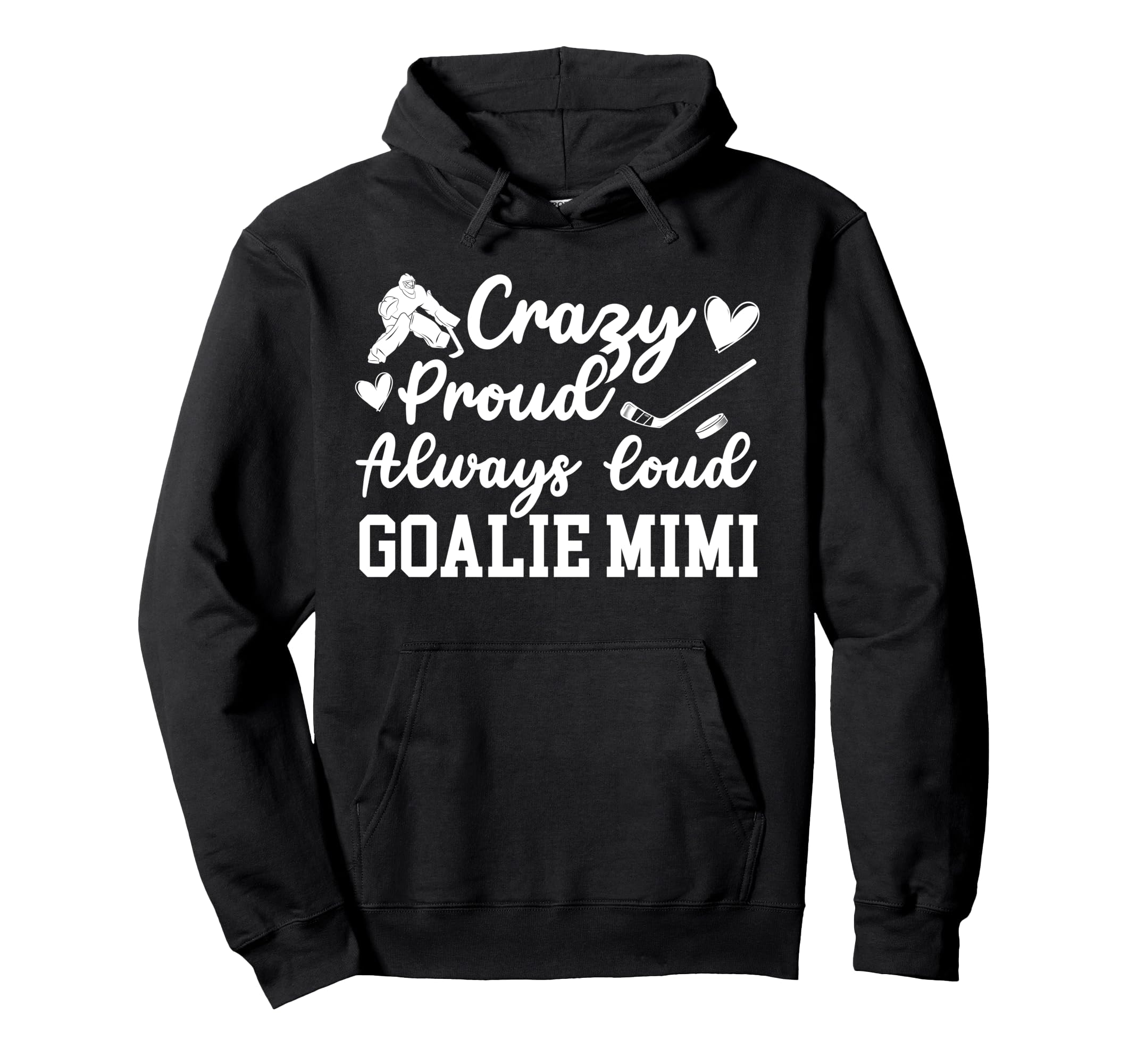 Crazy Proud Hockey Goalie Mimi Hockey Hoodie - Novelty Apparel Unisex