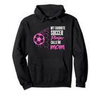 My Favorite Soccer Player Calls Me Mom Hoodie - Novelty Apparel Unisex