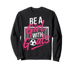 Be Goals Soccer Football Player Sweatshirt - Casual Everyday Wear Unisex