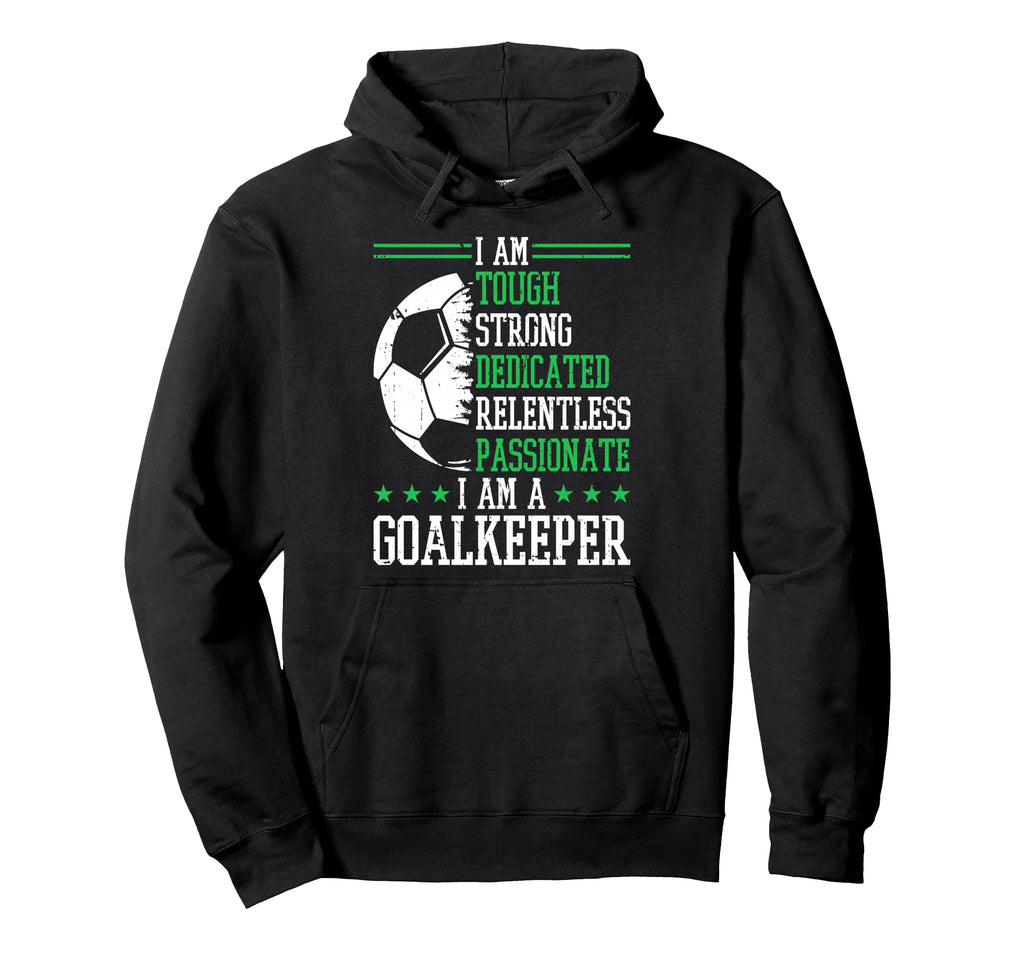 I Am Goalkeeper Soccer Goalie Goalkeeper Hoodie - Unique Graphic Men Women