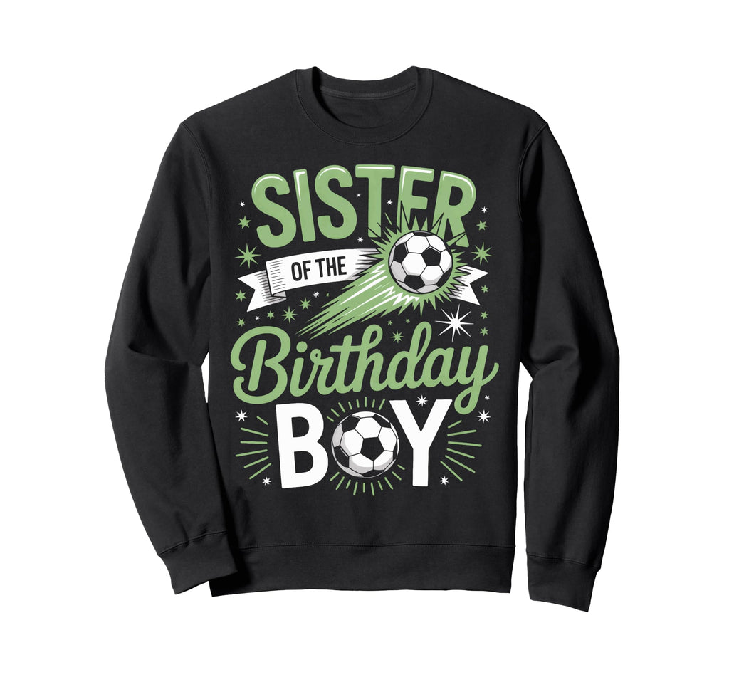 Sister Birthday Soccer Party Family Sweatshirt - Novelty Apparel Unisex